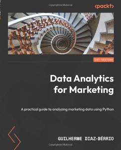 Data Analytics for Marketing: A Practical Guide to Analyzing Marketing Data Using Python