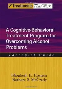 Overcoming Alcohol Use Problems: A Cognitive-Behavioral Treatment Program Therapist Guide (repost)