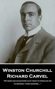 «Richard Carvel: 'My sons and daughters have tried to persuade me to remodel these memoirs….''» by Winston Churchill