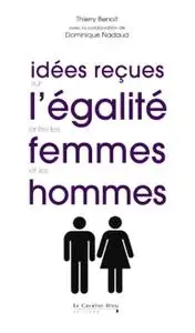 Thierry Benoît, Dominique Nadaud, "Idées reçues sur l'égalité entre les femmes et les hommes"