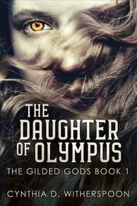 «The Daughter Of Olympus» by Cynthia D. Witherspoon