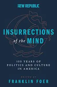 Insurrections of the Mind: 100 Years of Politics and Culture in America