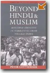Peter Gottschalk, «Beyond Hindu and Muslim: Multiple Identity in Narratives from Village India»