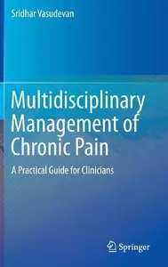 Multidisciplinary Management of Chronic Pain: A Practical Guide for Clinicians (Repost)