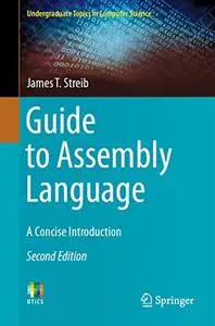 Guide to Assembly Language: A Concise Introduction (Undergraduate Topics in Computer Science) 2nd Edition
