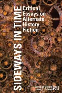 Sideways in Time: Critical Essays on Alternate History Fiction