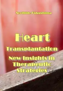 "Heart Transplantation: New Insights in Therapeutic Strategies" ed. by Norihide Fukushima