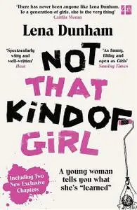 «Not That Kind of Girl: A Young Woman Tells You What She's “Learned”» by Lena Dunham