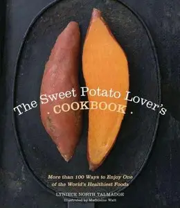 The Sweet Potato Lover's Cookbook: More than 100 ways to enjoy one of the world's healthiest foods (repost)