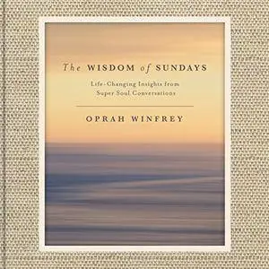 The Wisdom of Sundays: Life-Changing Insights from Super Soul Conversations [Audiobook]