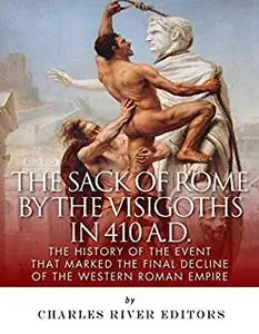 The Sack of Rome by the Visigoths in 410 A.D.: