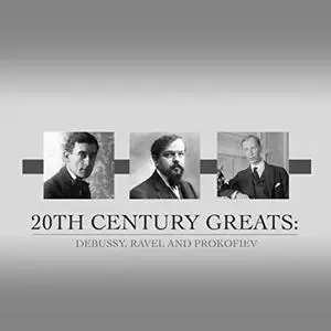 VA - 20th Century Greats: Debussy, Ravel and Prokofiev (2019)