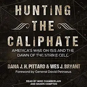 Hunting the Caliphate: America's War on ISIS and the Dawn of the Strike Cell [Audiobook]