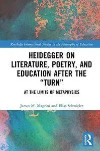 Heidegger on Literature, Poetry, and Education after the “Turn”: At the Limits of Metaphysics