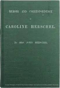 «Memoir and Correspondence of Caroline Herschel» by John Herschel