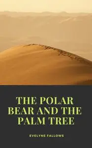 «The Polar Bear and the Palm Tree» by Evelyne Fallows