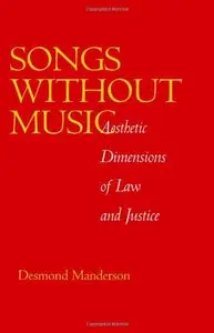 Songs without Music: Aesthetic Dimensions of Law and Justice
