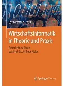 Wirtschaftsinformatik in Theorie und Praxis: Festschrift zu Ehren von Prof. Dr. Andreas Meier [Repost]