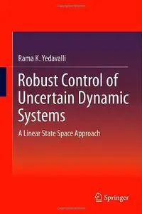 Robust Control of Uncertain Dynamic Systems: A Linear State Space Approach