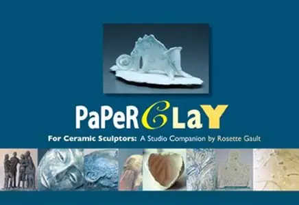 Paperclay for Ceramic Sculptors: A Studio Companion by Rosette Gault (Repost)