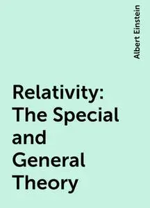 «Relativity: The Special and General Theory» by Albert Einstein