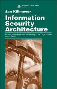 Information Security Architecture: An Integrated Approach to Security in the Organization, 2 Ed.