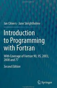 Introduction to Programming with Fortran: With Coverage of Fortran 90, 95, 2003, 2008 and 77 (2nd edition) [Repost]