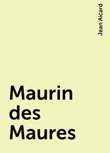 «Maurin des Maures» by Jean Aicard