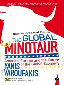 The Global Minotaur: America, The True Origins of the Financial Crisis and the Future of the World Economy
