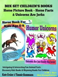 «Box Set Children's Books: Horse Picture Book – Horse Facts & Unicorns Are Jerks» by Kate Cruise