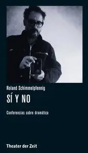«Roland Schimmelpfennig - Sí y no» by Roland Schimmelpfennig