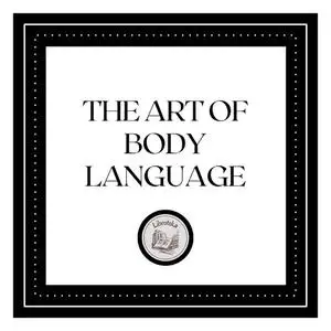 «The Art of Body Language» by LIBROTEKA