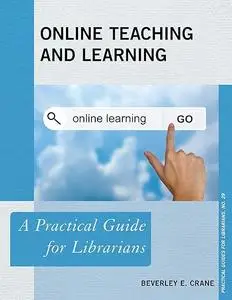 Online Teaching and Learning: A Practical Guide for Librarians