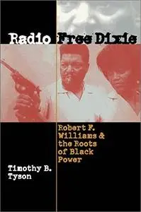 Radio Free Dixie: Robert F. Williams and the Roots of Black Power