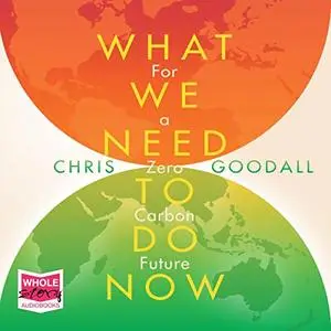 What We Need to Do Now: For a Zero Carbon Future [Audiobook] (Repost)