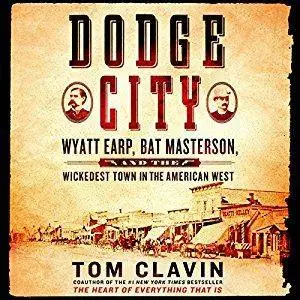 Dodge City: Wyatt Earp, Bat Masterson, and the Wickedest Town in the American West [Audiobook]