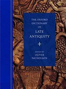 The Oxford Dictionary of Late Antiquity (2 Volume Set)