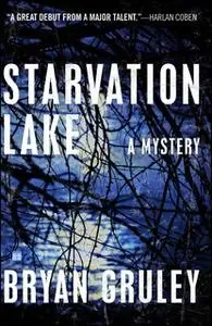 «Starvation Lake: A Mystery» by Bryan Gruley