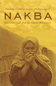 Nakba: Palestine, 1948, and the Claims of Memory