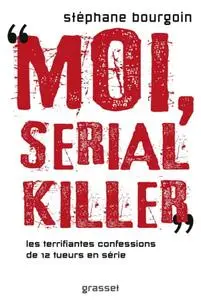 Stéphane Bourgoin, "Moi, serial killer"