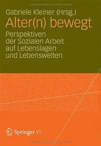 Alter(n) bewegt: Perspektiven der Sozialen Arbeit auf Lebenslagen und Lebenswelten