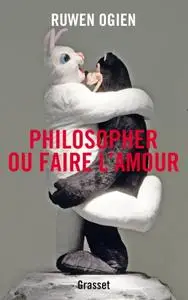 Ruwen Ogien, "Philosopher ou faire l'amour"