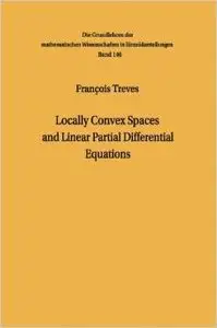 Locally Convex Spaces and Linear Partial Differential Equations by François Treves