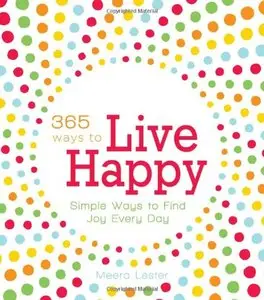 365 Ways to Live Happy: Simple Ways to Find Joy Every Day (repost)