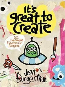 It's Great to Create: 101 Fun Creative Exercises for Everyone