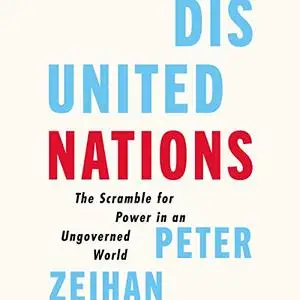 Disunited Nations: The Scramble for Power in an Ungoverned World [Audiobook]