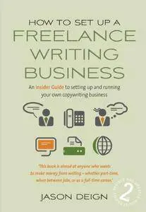 How to Set Up a Freelance Writing Business: An Insider Guide to Setting Up and Running Your Own Copywriting Business