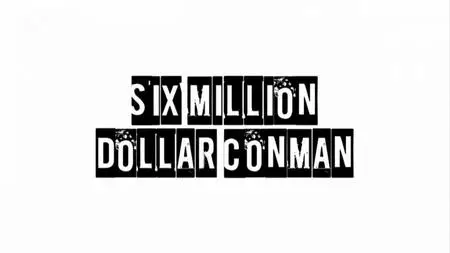 Ch4 True Stories - Six Million Dollar Conman (2012)