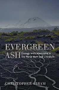 Evergreen Ash: Ecology and Catastrophe in Old Norse Myth and Literature