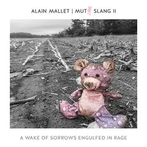 Alain Mallet - Mutt Slang II: A Wake Of Sorrows Engulfed In Rage (2020)